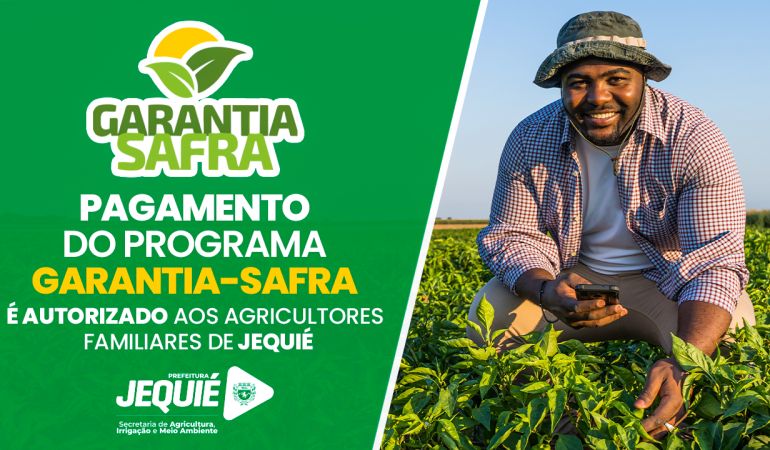 Pagamento do Programa Garantia-Safra é autorizado aos agricultores familiares de Jequié