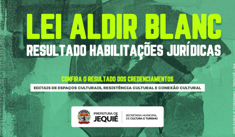 Prefeitura de Jequié divulga resultado da fase de habilitação jurídica relacionado aos editais da Lei Aldir Blanc
