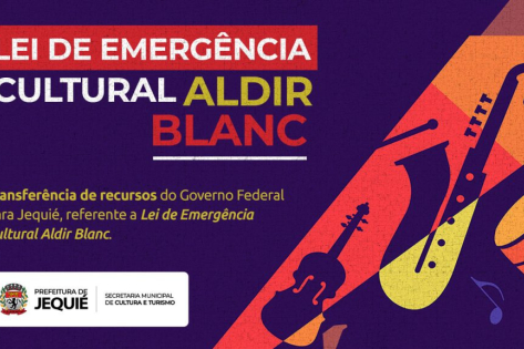 Após aprovação do plano municipal, Governo Federal transfere recursos da Lei Aldir Blanc para Jequié