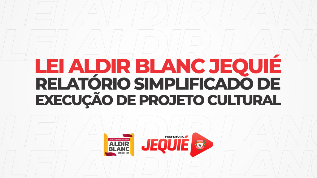 Prefeitura de Jequié divulga Relatório Simplificado de Execução de Projeto Cultural para o “Festival Conexão Cultural” da Lei Aldir Blanc